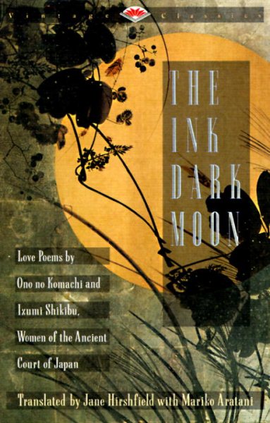 The Ink Dark Moon: Love Poems by Onono Komachi and Izumi Shikibu, Women of the Ancient Court of Japan (Vintage Classics) cover