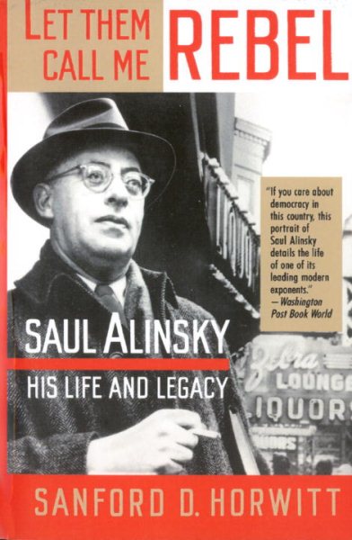 Let Them Call Me Rebel: Saul Alinsky: His Life and Legacy cover