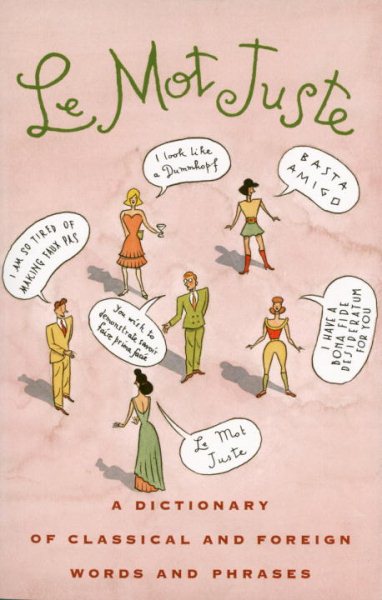Le Mot Juste: A Dictionary of Classical and Foreign Words and Phrases cover