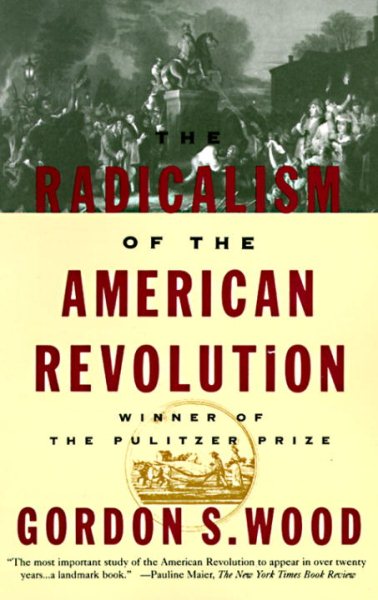 The Radicalism of the American Revolution cover