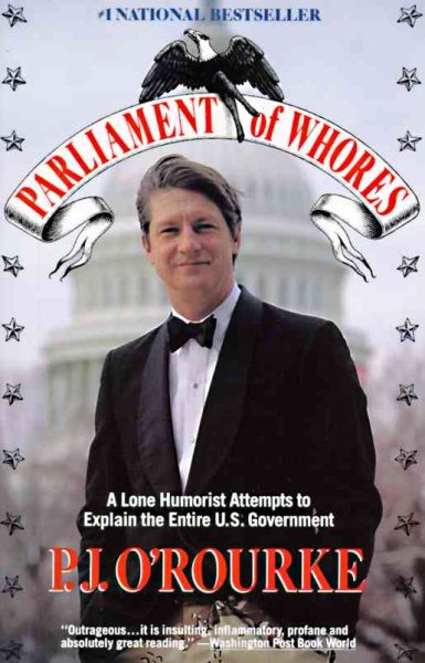 Parliament of Whores: A Lone Humorist Attempts to Explain the Entire U.S. Government cover