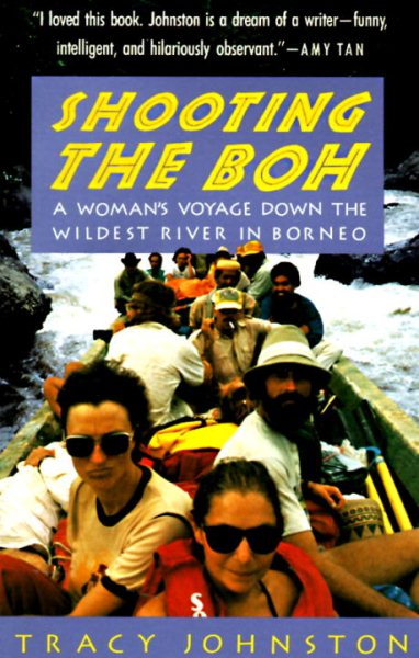 Shooting the Boh: A Woman's Voyage Down the Wildest River in Borneo cover