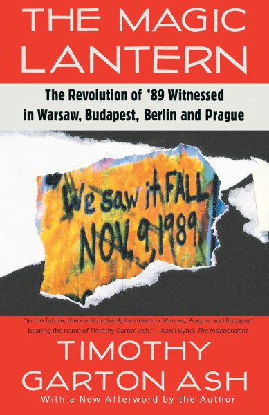 The Magic Lantern: The Revolution of '89 Witnessed in Warsaw, Budapest, Berlin, and Prague cover