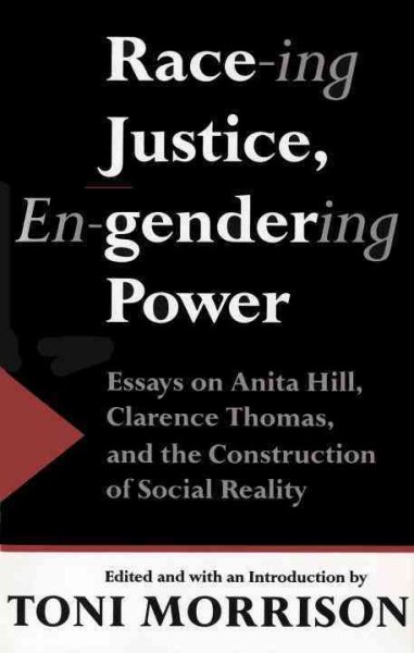 Race-ing Justice, En-Gendering Power: Essays on Anita Hill, Clarence Thomas, and the Construction of Social Reality cover