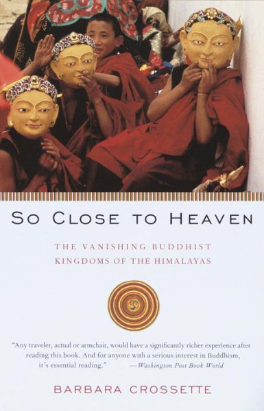 So Close to Heaven: The Vanishing Buddhist Kingdoms of the Himalayas cover
