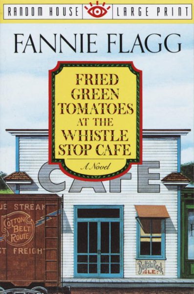 Fried Green Tomatoes at the Whistle Stop Cafe: A Novel (Random House Large Print) cover
