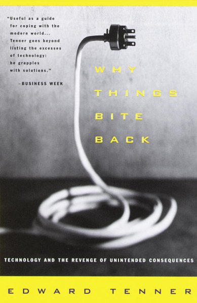 Why Things Bite Back: Technology and the Revenge of Unintended Consequences (Vintage) cover