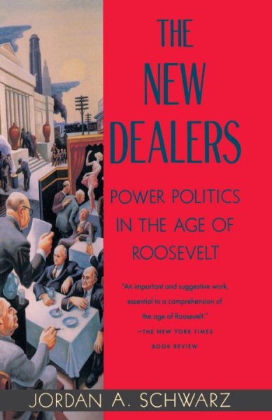 The New Dealers: Power Politics in the Age of Roosevelt cover