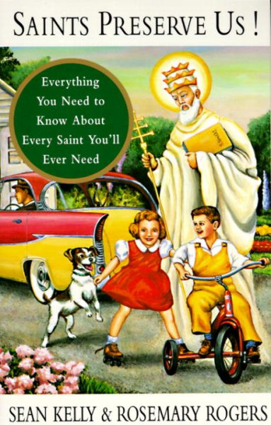 Saints Preserve Us!: Everything You Need to Know About Every Saint You'll Ever Need cover