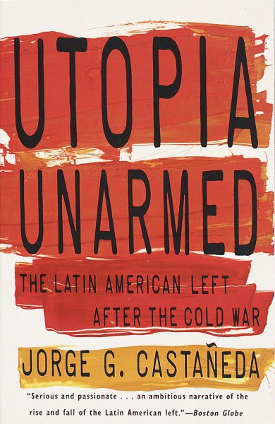 Utopia Unarmed: The Latin American Left After the Cold War cover