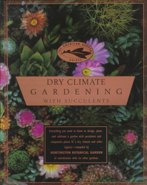 Dry Climate Gardening with Succulents (The American Garden Guides) cover