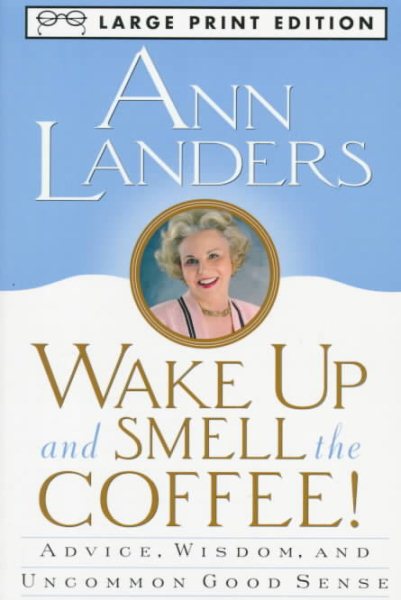 Wake Up And Smell The Coffee: Advice, Wisdom, and Uncommon Good Sense cover