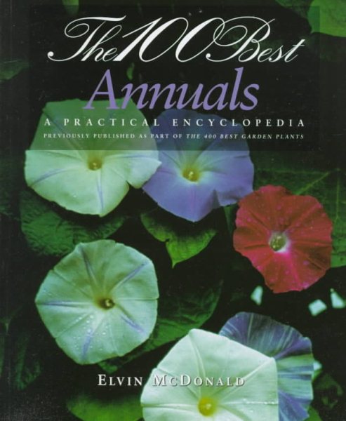 The 100 Best Annuals : A Practical Encyclopedia cover