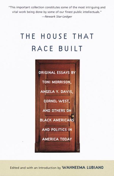 The House That Race Built: Original Essays by Toni Morrison, Angela Y. Davis, Cornel West, and Others on Black Americans and Politics in America Today cover