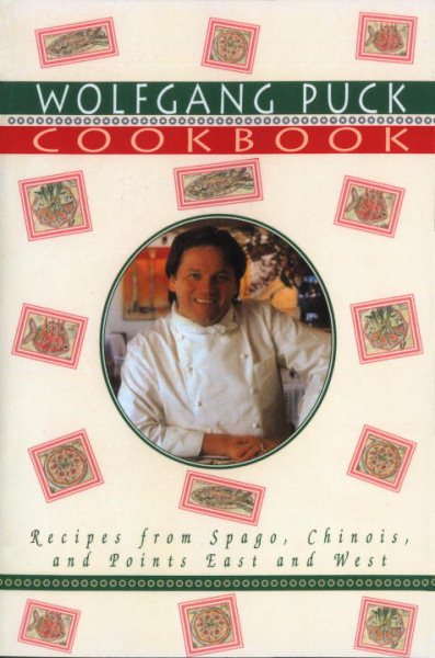 Wolfgang Puck Cookbook: Recipes from Spago, Chinois, and Points East and West cover