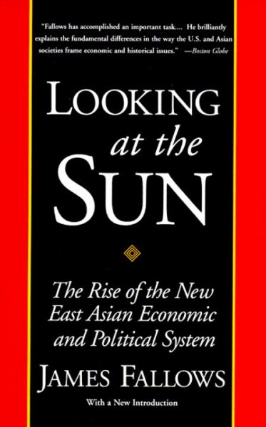 Looking at the Sun: The Rise of the New East Asian Economic and Political System cover