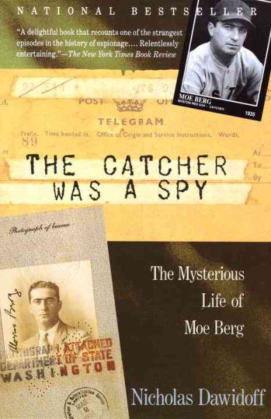 The Catcher Was a Spy: The Mysterious Life of Moe Berg cover