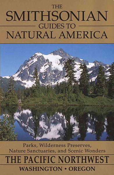 The Smithsonian Guides to Natural America: Pacific Northwest: Washington, Oregon
