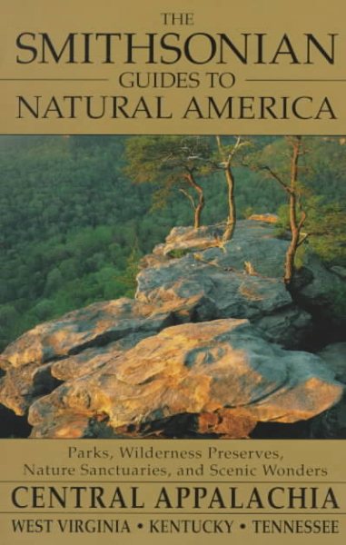 The Smithsonian Guides to Natural America: Central Appalachia: West Virginia, Kentucky, Tennessee