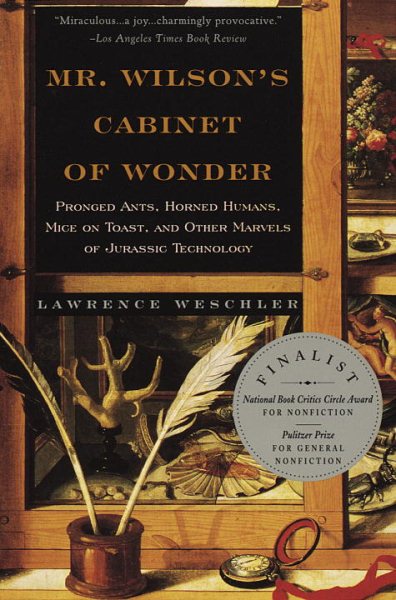 Mr. Wilson's Cabinet of Wonder: Pronged Ants, Horned Humans, Mice on Toast, and Other Marvels of Jurassic Technology