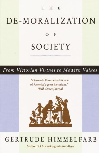 The De-moralization Of Society: From Victorian Virtues to Modern Values cover