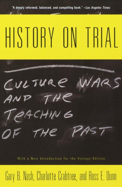 History on Trial: Culture Wars and the Teaching of the Past