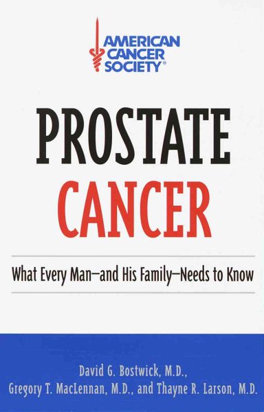Prostate Cancer: What Every Man- -and His Family Need to Know