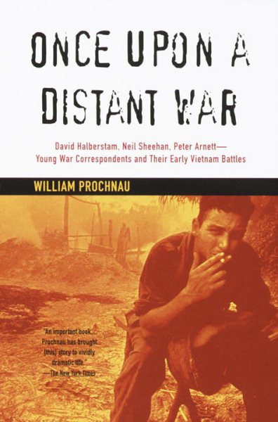 Once Upon a Distant War: David Halberstam, Neil Sheehan, Peter Arnett--Young War Correspondents and Their Early Vietnam Battles cover