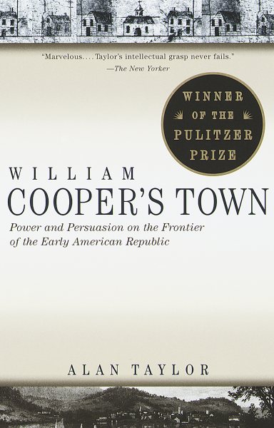 William Cooper's Town: Power and Persuasion on the Frontier of the Early American Republic cover