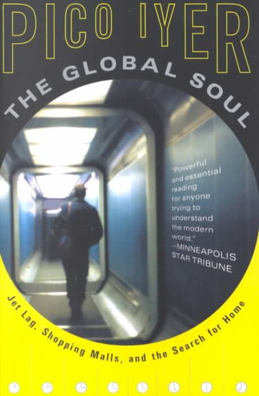 The Global Soul: Jet Lag, Shopping Malls, and the Search for Home cover