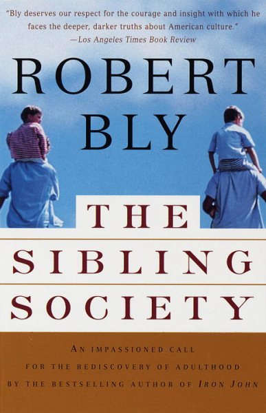 The Sibling Society: An Impassioned Call for the Rediscovery of Adulthood cover