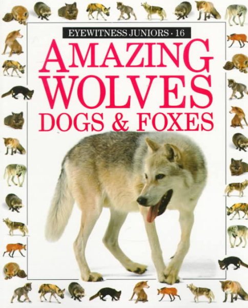 Amazing Wolves, Dogs & Foxes (Eyewitness Junior) cover