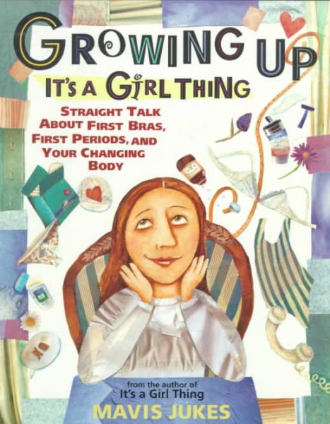 Growing Up: It's a Girl Thing: Straight Talk about First Bras, First Periods, and Your Changing Body cover