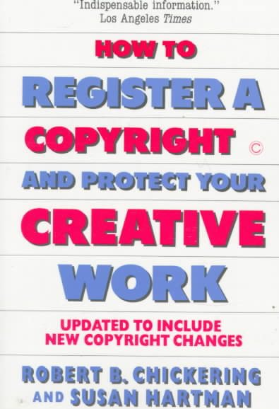 How to Register a Copyright and Protect Your Creative Work: A Basic Guide to the Copyright Law and How It Affects Anyone Who Wants to Protect Creati cover