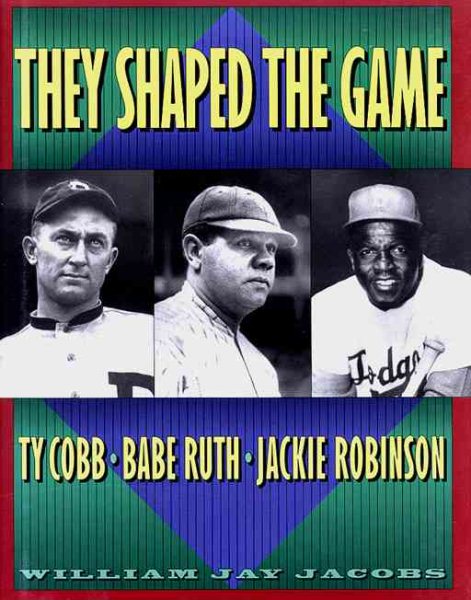 They Shaped the Game: Ty Cobb, Babe Ruth,  Jackie Robinson cover