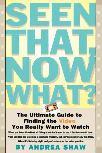 Seen That, Now What?: The Ultimate Guide to Finding the Video You Really Want to Watch cover