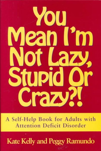 You Mean I'm Not Lazy, Stupid or Crazy?!: A Self-Help Book for Adults with Attention Deficit Disorder cover