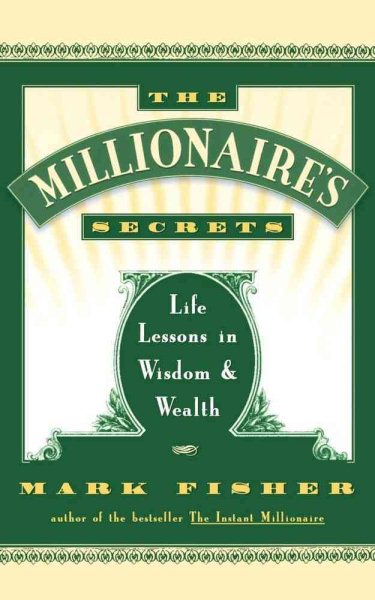 The Millionaire's Secrets: Life Lessons in Wisdom and Wealth cover
