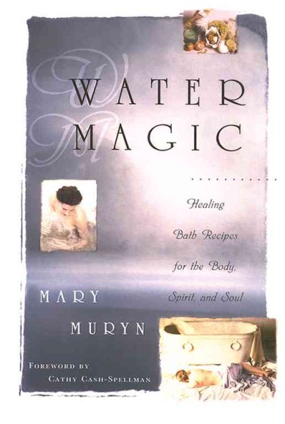 Water Magic: Healing Bath Recipes for the Body, Spirit, and Soul cover