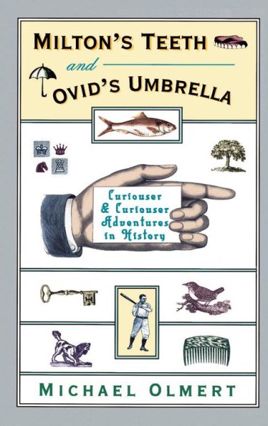 Milton's Teeth and Ovid's Umbrella: Curiouser and Curiouser Adventures in History