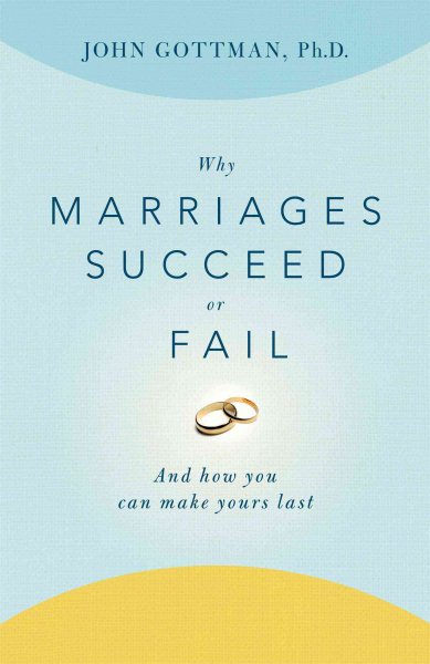 Why Marriages Succeed or Fail: And How You Can Make Yours Last cover