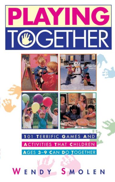 Playing Together: 101 Terrific Games and Activities That Children Ages Three to Nine Can Do Together cover