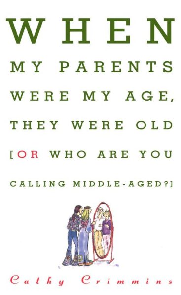 When My Parents Were My Age, They Were Old: Or, Who Are You Calling Middle-Aged?
