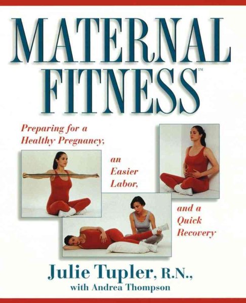 Maternal Fitness: Preparing for a Healthy Pregnancy, an Easier Labor, and a Quick Recovery cover