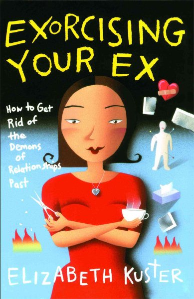 Exorcising Your Ex: How to Get Rid of the Demons of Relationships Past cover