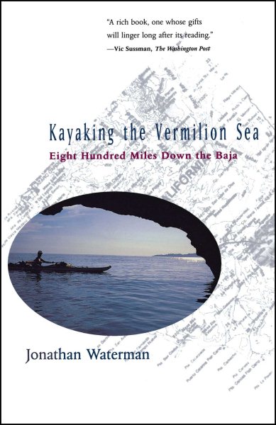 Kayaking the Vermilion Sea: Eight Hundred Miles Down the Baja cover
