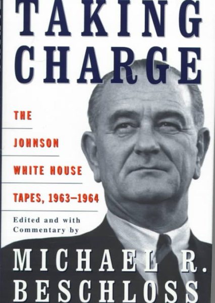 Taking Charge: The Johnson White House Tapes, 1963-1964 cover