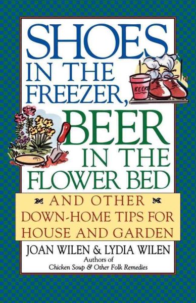 Shoes in the Freezer, Beer in the Flower Bed: And Other Down-Home Tips for House and Garden cover