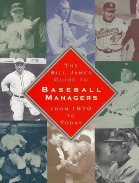 The BILL JAMES GUIDE TO BASEBALL MANAGERS: From 1870 to Today cover