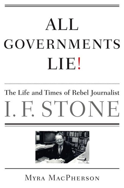 All Governments Lie: The Life and Times of Rebel Journalist I. F. Stone cover
